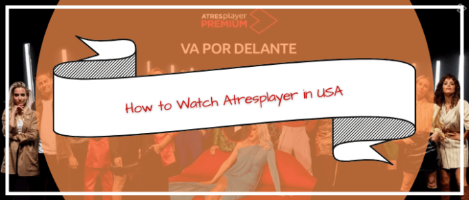 How to Watch Atresplayer in USA