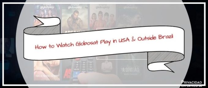 How to Watch Globosat Play in USA & Outside Brazil