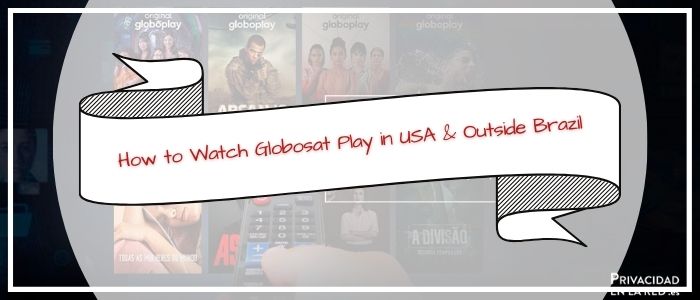 How to Watch Globoplay From Anywhere With a VPN