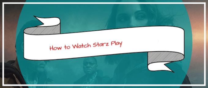 Starz-Play-in-new-zealand