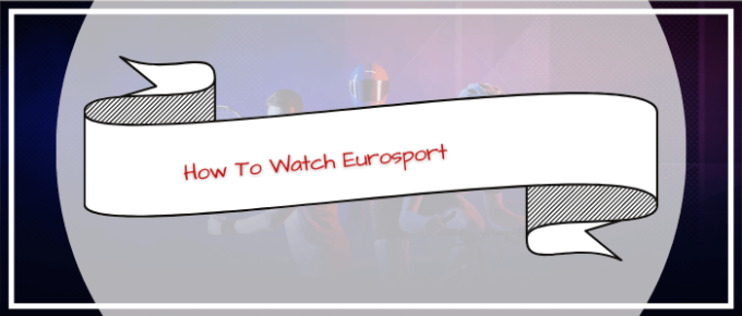 How-To-Watch-Eurosport-in-New Zealand