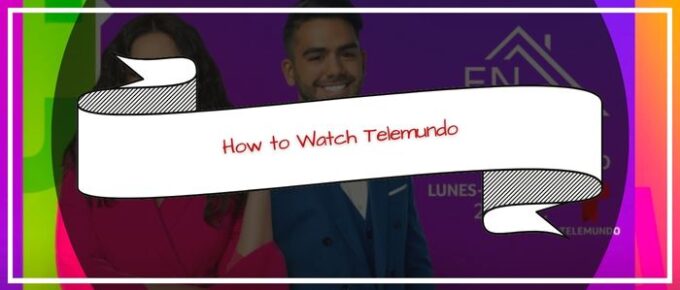 How to Watch Telemundo Outside US