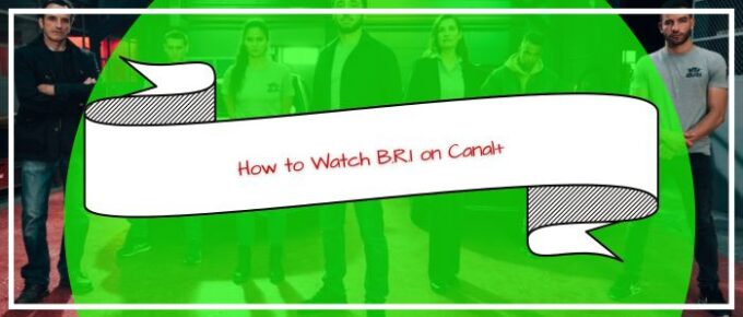 How to Watch B.R.I on Canal+ in USA