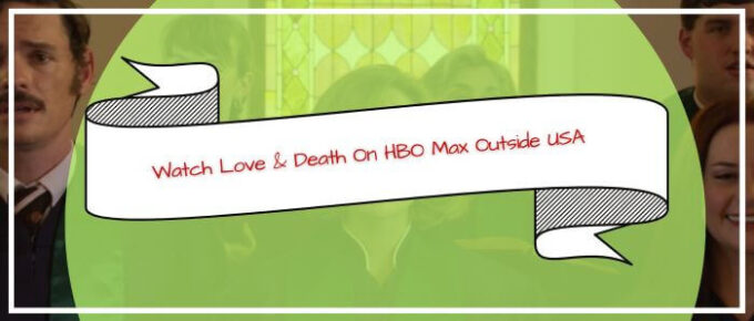 watch-love-death-on-hbo-max-outside-usa