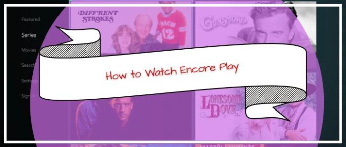 How to Watch Encore Play Outside US