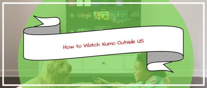 How to Watch Xumo Outside US