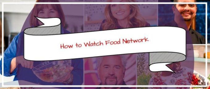 How to Watch Food Network Outside US