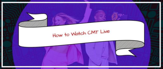 How to Watch CMT Live Outside USA