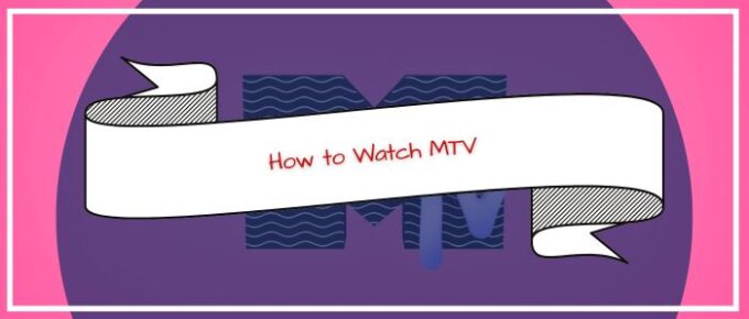 How to Watch MTV Outside US