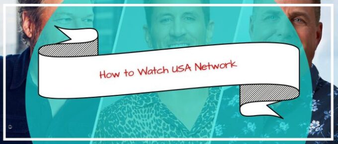 How to Watch USA Network Outside US