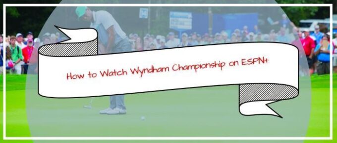 How-to-Watch-Wyndham-Championship-on-ESPN-in-Ireland