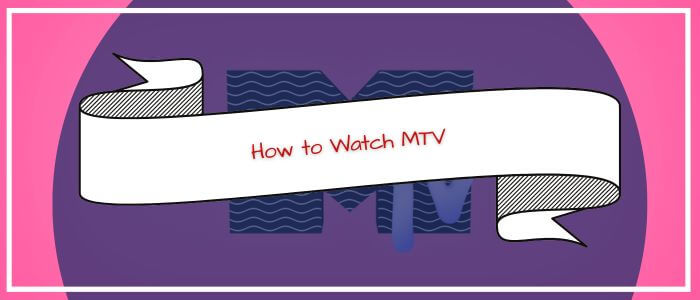 How to Watch MTV USA in Philippines