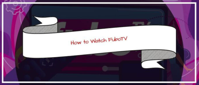 How to Watch FuboTV in Australia