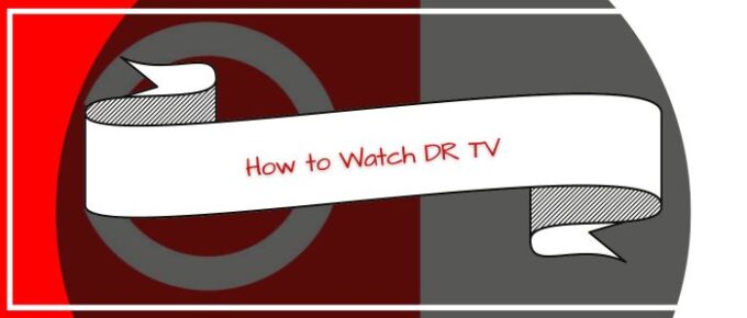 How-to-Watch-DR-TV-in-USA-1