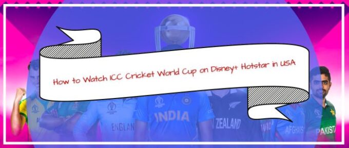 How to Watch ICC Cricket World Cup on Disney+ Hotstar in USA