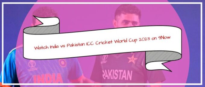 How to Watch India vs Pakistan ICC Cricket World Cup 2023 on 9Now in USA