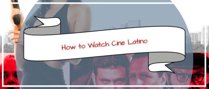 How to Watch Cine Latino Outside USA