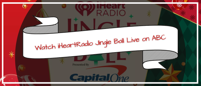 How To Watch Iheartradio Jingle Ball On Abc Outside Usa
