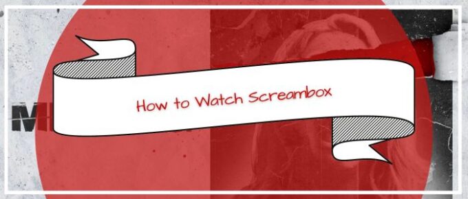 How to Watch Screambox Outside USA