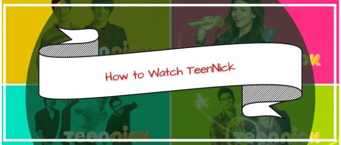 How to Watch TeenNick Outside US