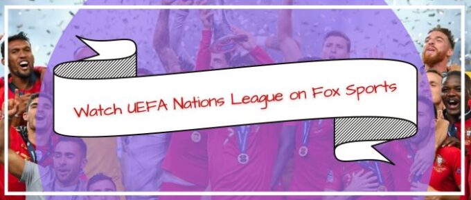 Watch 2024–25 UEFA Nations League on Fox Sports Outside USA