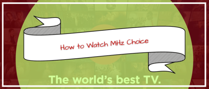 How to Watch MHz Choice in Ireland