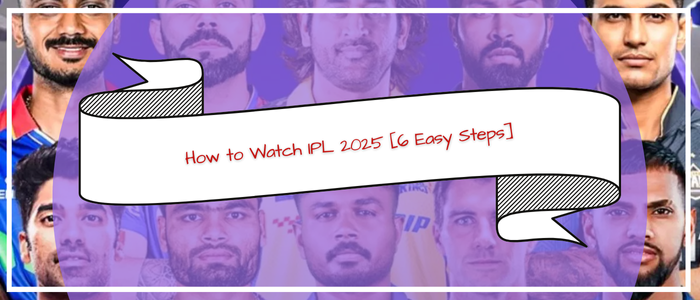 How to Watch IPL 2025 in USA in 6 Easy Steps 	[Updated Mar 2025]
	