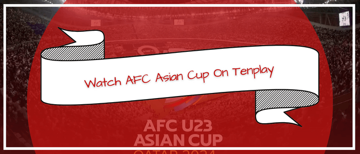 How to Watch AFC U23 Asian Cup Qatar 2024 on Tenplay in Philippines