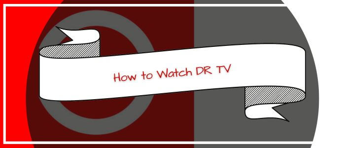 How to Watch DR TV in Australia